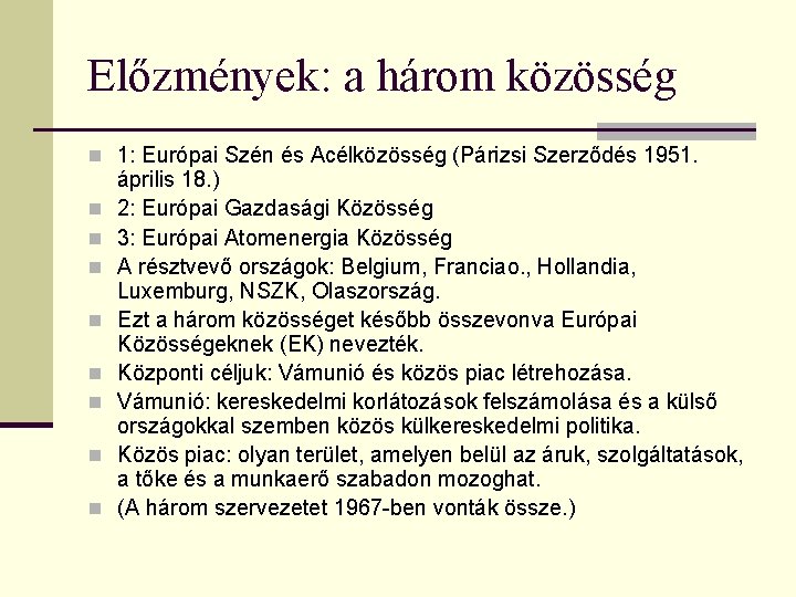 Előzmények: a három közösség n 1: Európai Szén és Acélközösség (Párizsi Szerződés 1951. n