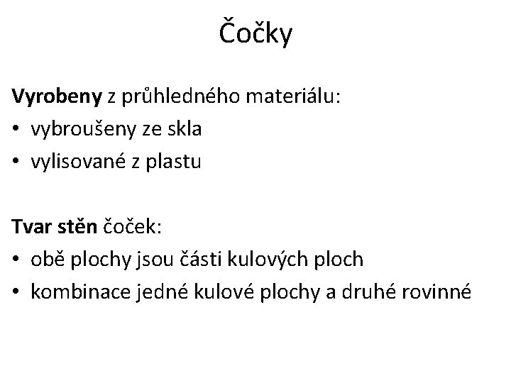 Čočky Vyrobeny z průhledného materiálu: • vybroušeny ze skla • vylisované z plastu Tvar