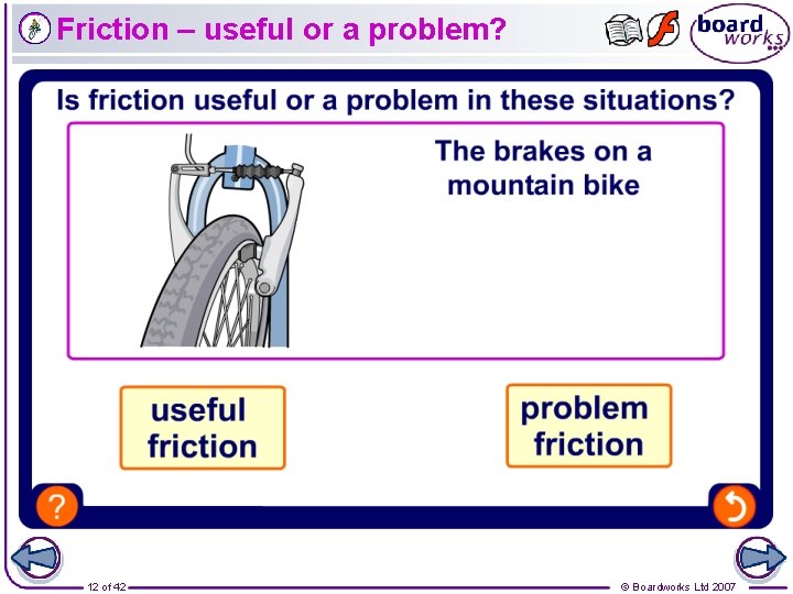 Friction – useful or a problem? 12 of 42 © Boardworks Ltd 2007 