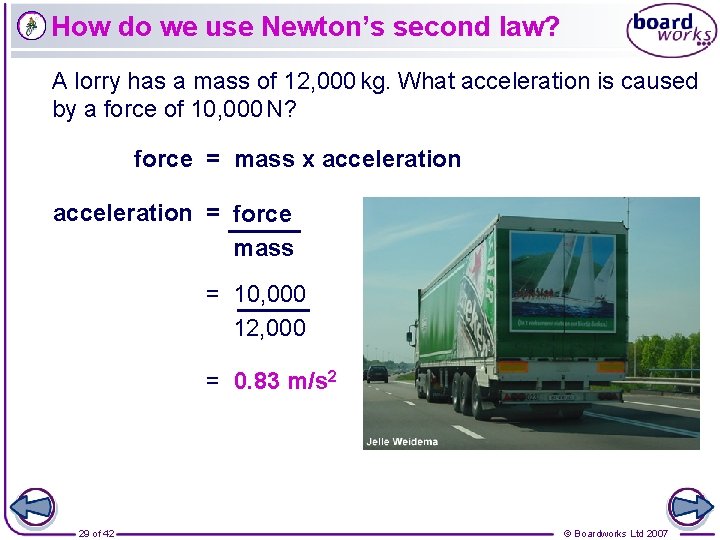 How do we use Newton’s second law? A lorry has a mass of 12,