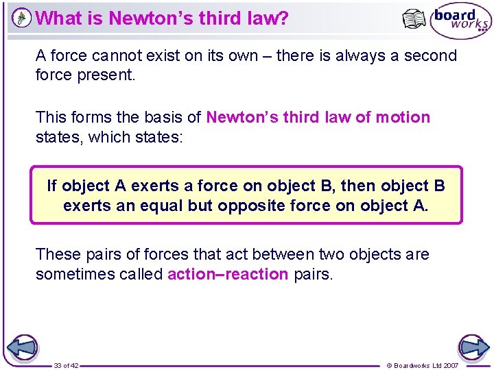 What is Newton’s third law? A force cannot exist on its own – there