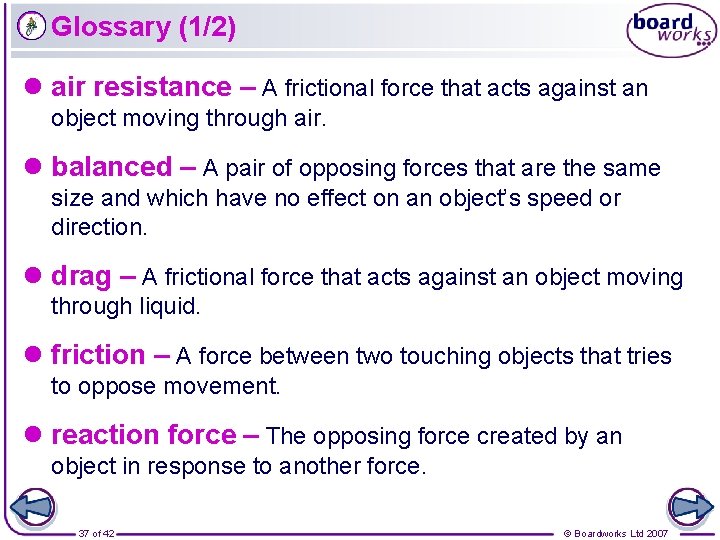 Glossary (1/2) l air resistance – A frictional force that acts against an object
