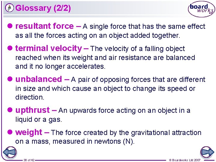 Glossary (2/2) l resultant force – A single force that has the same effect