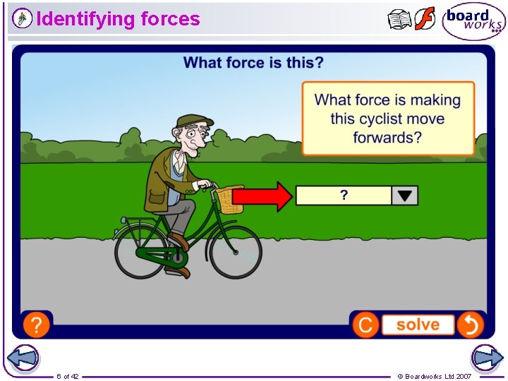 Identifying forces 6 of 42 © Boardworks Ltd 2007 