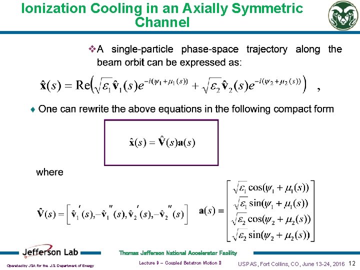 Ionization Cooling in an Axially Symmetric Channel Thomas Jefferson National Accelerator Facility Operated by