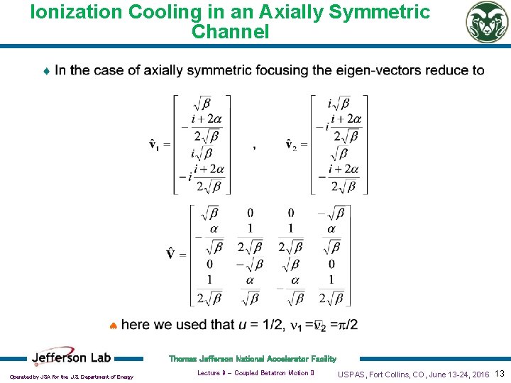 Ionization Cooling in an Axially Symmetric Channel Thomas Jefferson National Accelerator Facility Operated by