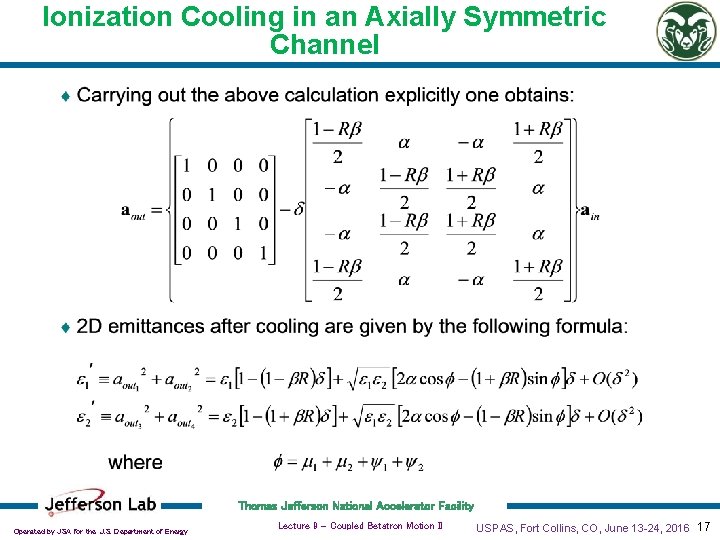 Ionization Cooling in an Axially Symmetric Channel Thomas Jefferson National Accelerator Facility Operated by