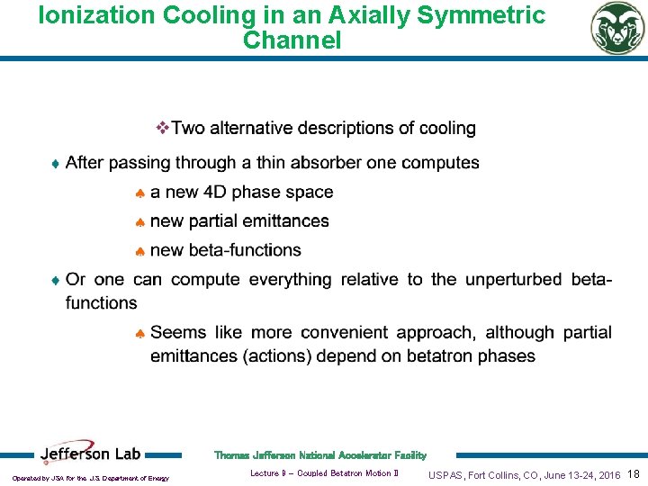 Ionization Cooling in an Axially Symmetric Channel Thomas Jefferson National Accelerator Facility Operated by