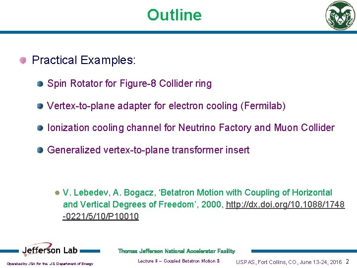 Outline Practical Examples: Spin Rotator for Figure-8 Collider ring Vertex-to-plane adapter for electron cooling