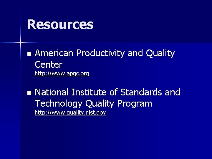 Resources n American Productivity and Quality Center http: //www. apqc. org n National Institute