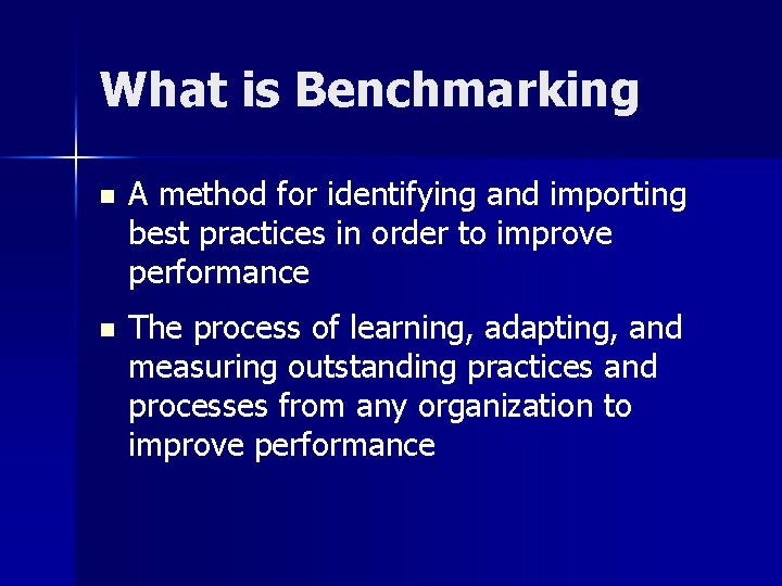 What is Benchmarking n A method for identifying and importing best practices in order