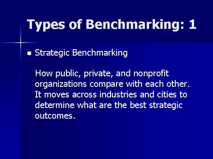 Types of Benchmarking: 1 n Strategic Benchmarking How public, private, and nonprofit organizations compare