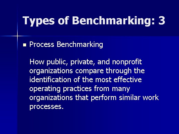 Types of Benchmarking: 3 n Process Benchmarking How public, private, and nonprofit organizations compare