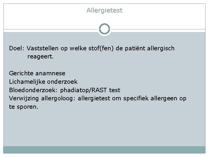 Allergietest Doel: Vaststellen op welke stof(fen) de patiënt allergisch reageert. Gerichte anamnese Lichamelijke onderzoek