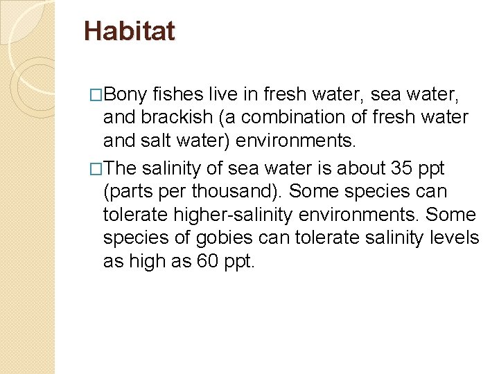 Habitat �Bony fishes live in fresh water, sea water, and brackish (a combination of