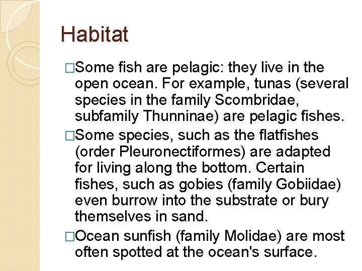 Habitat �Some fish are pelagic: they live in the open ocean. For example, tunas