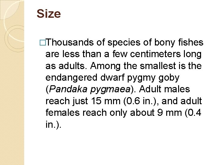 Size �Thousands of species of bony fishes are less than a few centimeters long