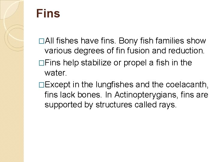 Fins �All fishes have fins. Bony fish families show various degrees of fin fusion