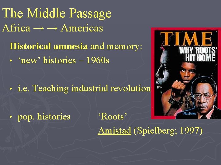 The Middle Passage Africa → → Americas Historical amnesia and memory: • ‘new’ histories