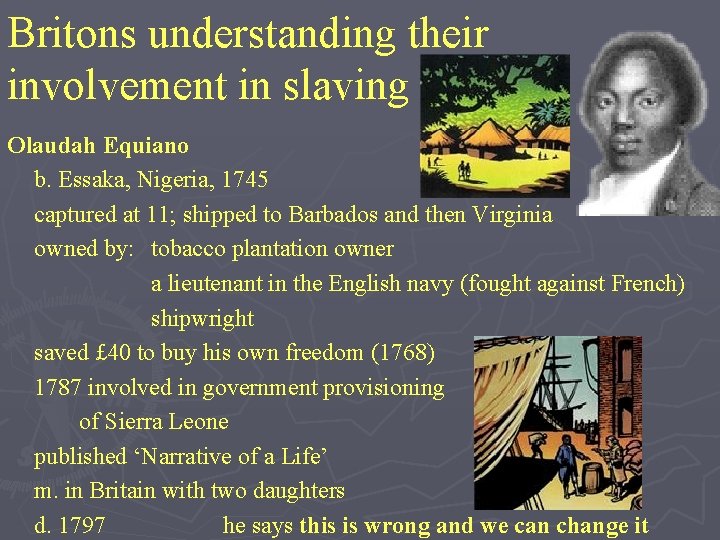 Britons understanding their involvement in slaving Olaudah Equiano b. Essaka, Nigeria, 1745 captured at
