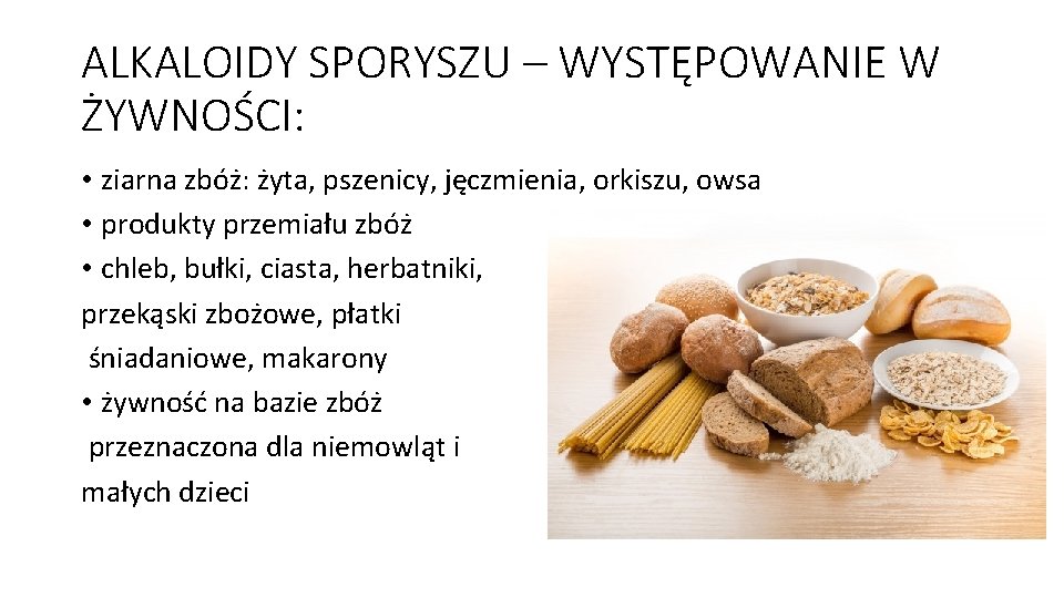 ALKALOIDY SPORYSZU – WYSTĘPOWANIE W ŻYWNOŚCI: • ziarna zbóż: żyta, pszenicy, jęczmienia, orkiszu, owsa