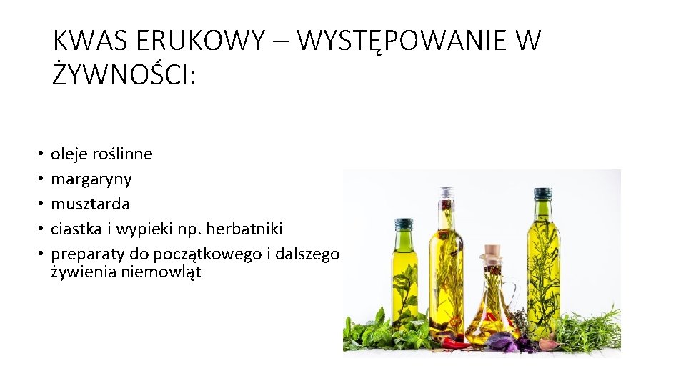 KWAS ERUKOWY – WYSTĘPOWANIE W ŻYWNOŚCI: • • • oleje roślinne margaryny musztarda ciastka