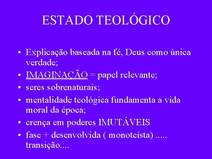 ESTADO TEOLÓGICO • Explicação baseada na fé, Deus como única verdade; • IMAGINAÇÃO =