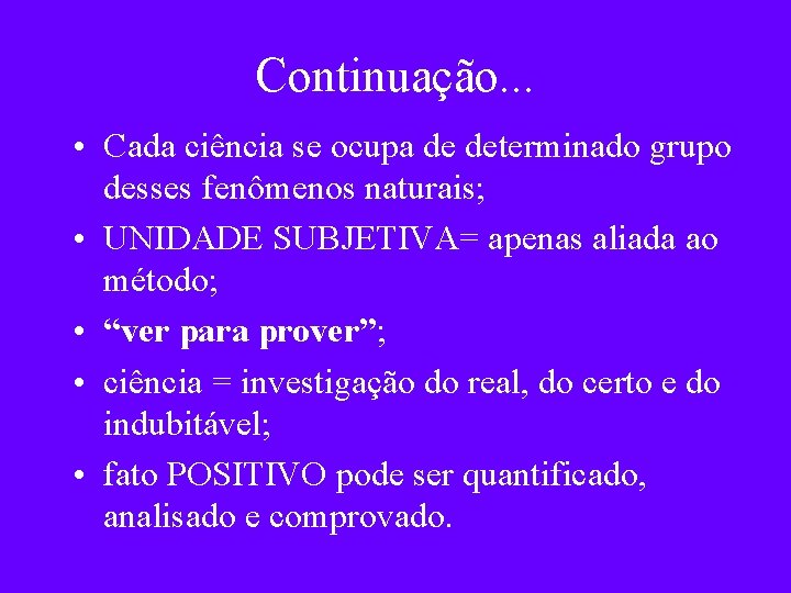 Continuação. . . • Cada ciência se ocupa de determinado grupo desses fenômenos naturais;