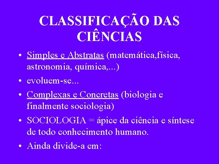 CLASSIFICAÇÃO DAS CIÊNCIAS • Simples e Abstratas (matemática, física, astronomia, química, . . .
