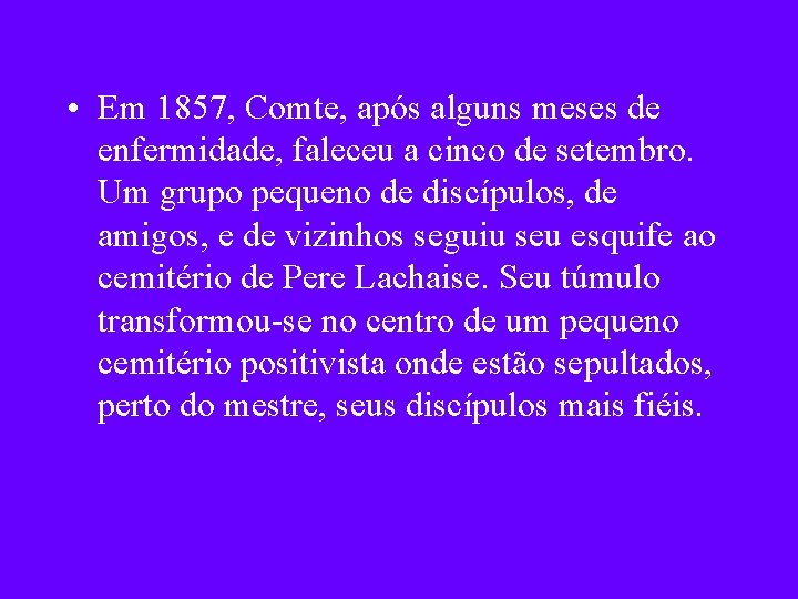  • Em 1857, Comte, após alguns meses de enfermidade, faleceu a cinco de