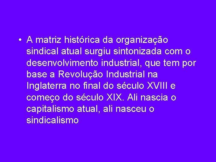  • A matriz histórica da organização sindical atual surgiu sintonizada com o desenvolvimento