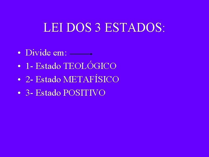 LEI DOS 3 ESTADOS: • • Divide em: 1 - Estado TEOLÓGICO 2 -