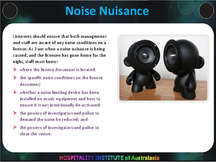 Noise Nuisance Licensees should ensure that both management and staff are aware of any