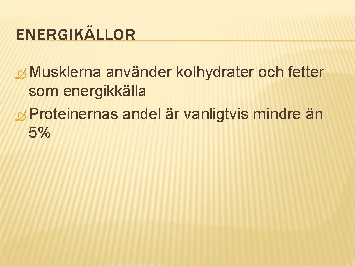 ENERGIKÄLLOR Musklerna använder kolhydrater och fetter som energikkälla Proteinernas andel är vanligtvis mindre än