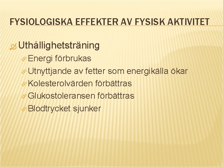 FYSIOLOGISKA EFFEKTER AV FYSISK AKTIVITET Uthållighetsträning Energi förbrukas Utnyttjande av fetter som energikälla ökar