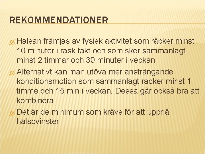 REKOMMENDATIONER Hälsan främjas av fysisk aktivitet som räcker minst 10 minuter i rask takt