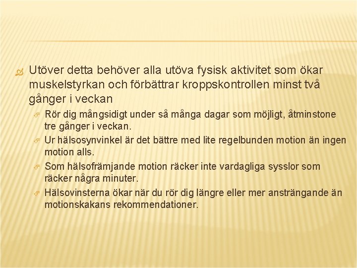  Utöver detta behöver alla utöva fysisk aktivitet som ökar muskelstyrkan och förbättrar kroppskontrollen