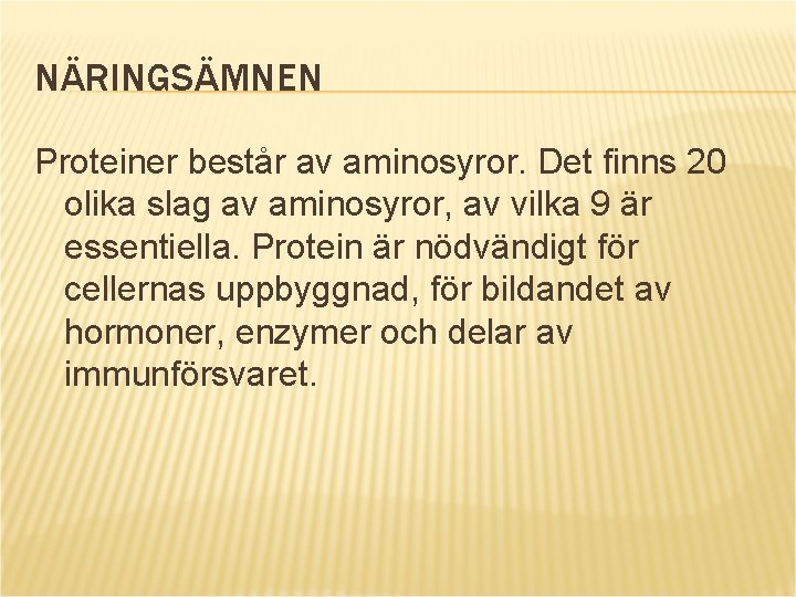 NÄRINGSÄMNEN Proteiner består av aminosyror. Det finns 20 olika slag av aminosyror, av vilka