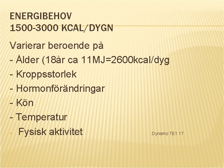 ENERGIBEHOV 1500 -3000 KCAL/DYGN Varierar beroende på - Ålder (18år ca 11 MJ=2600 kcal/dyg