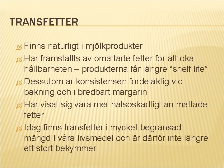 TRANSFETTER Finns naturligt i mjölkprodukter Har framställts av omättade fetter för att öka hållbarheten