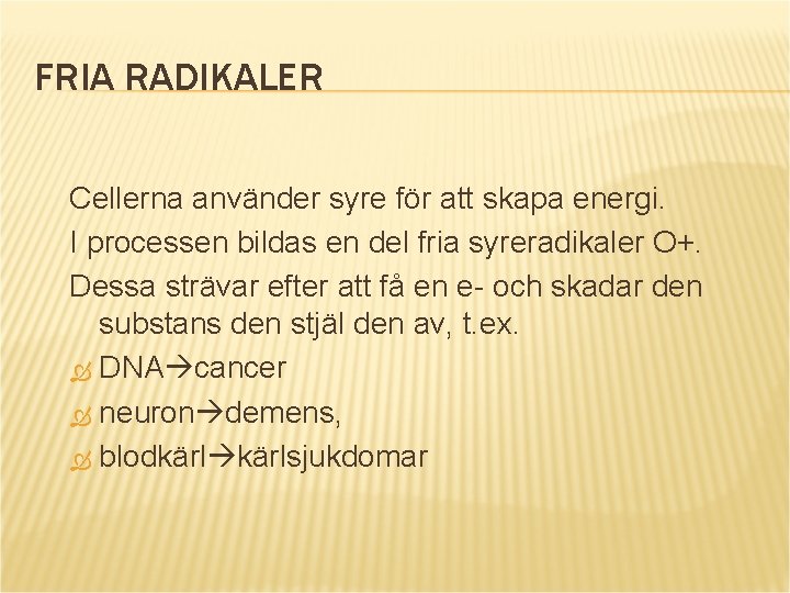 FRIA RADIKALER Cellerna använder syre för att skapa energi. I processen bildas en del