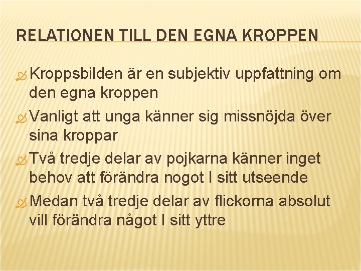 RELATIONEN TILL DEN EGNA KROPPEN Kroppsbilden är en subjektiv uppfattning om den egna kroppen