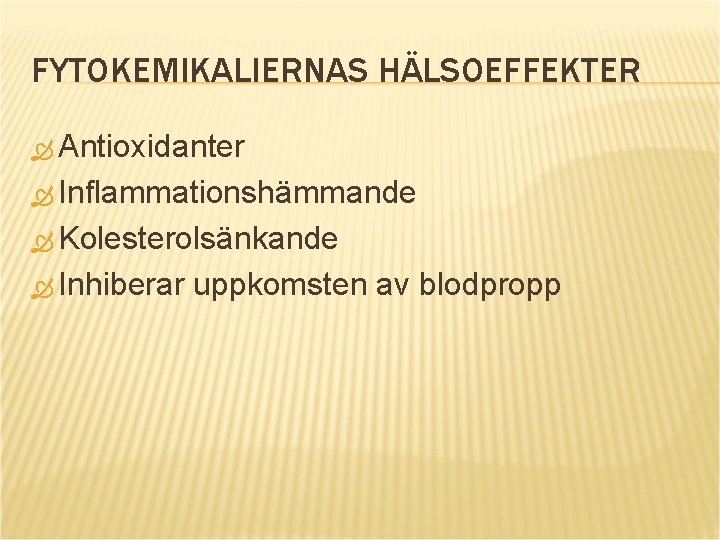 FYTOKEMIKALIERNAS HÄLSOEFFEKTER Antioxidanter Inflammationshämmande Kolesterolsänkande Inhiberar uppkomsten av blodpropp 