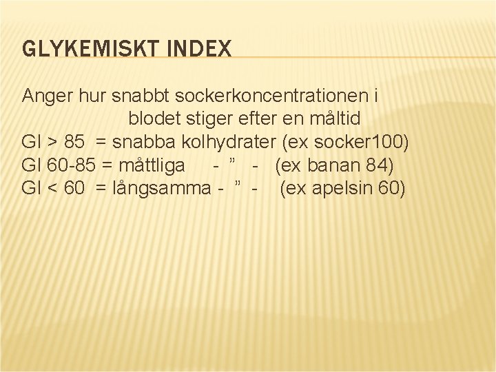 GLYKEMISKT INDEX Anger hur snabbt sockerkoncentrationen i blodet stiger efter en måltid GI >