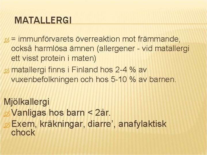 MATALLERGI = immunförvarets överreaktion mot främmande, också harmlösa ämnen (allergener - vid matallergi ett