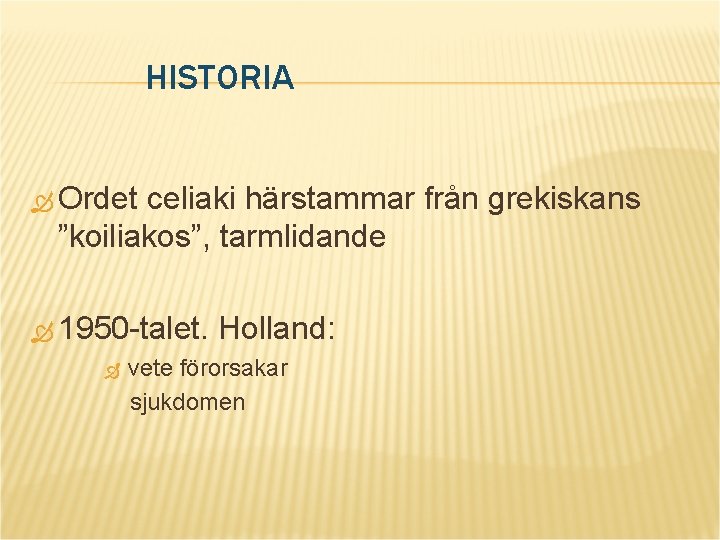 HISTORIA Ordet celiaki härstammar från grekiskans ”koiliakos”, tarmlidande 1950 -talet. Holland: vete förorsakar sjukdomen