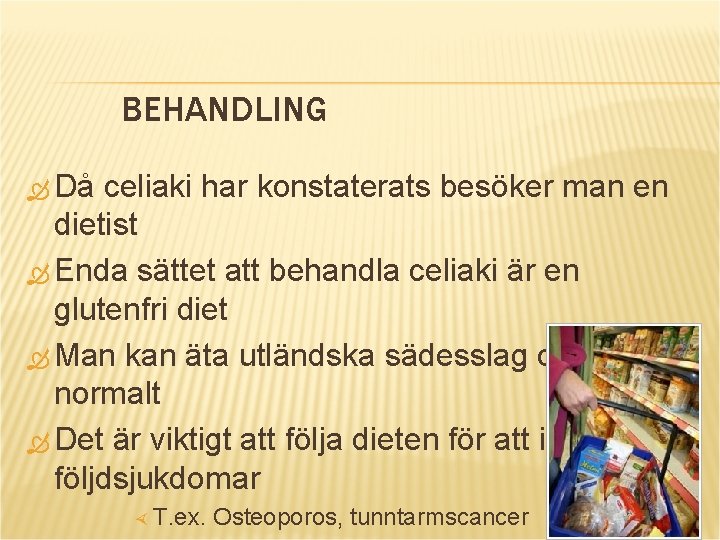 BEHANDLING Då celiaki har konstaterats besöker man en dietist Enda sättet att behandla celiaki