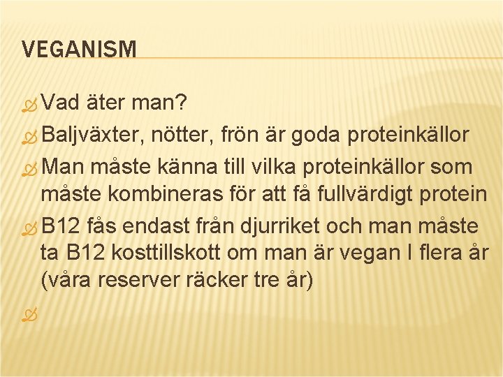 VEGANISM Vad äter man? Baljväxter, nötter, frön är goda proteinkällor Man måste känna till