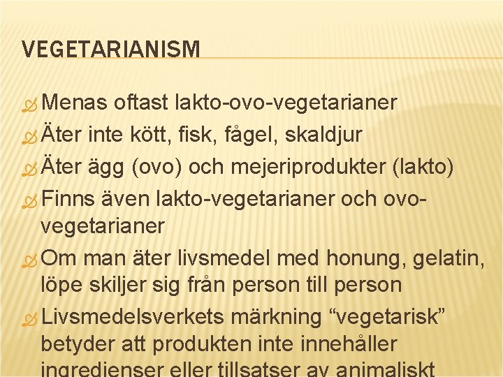 VEGETARIANISM Menas oftast lakto-ovo-vegetarianer Äter inte kött, fisk, fågel, skaldjur Äter ägg (ovo) och