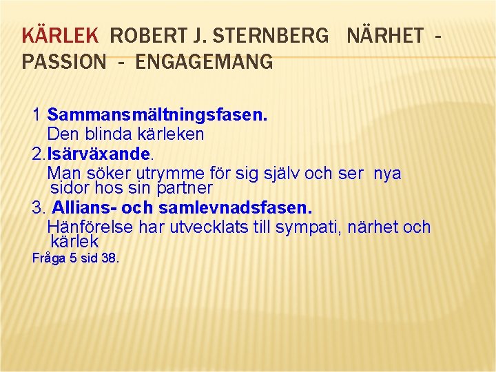 KÄRLEK ROBERT J. STERNBERG NÄRHET PASSION - ENGAGEMANG 1 Sammansmältningsfasen. Den blinda kärleken 2.
